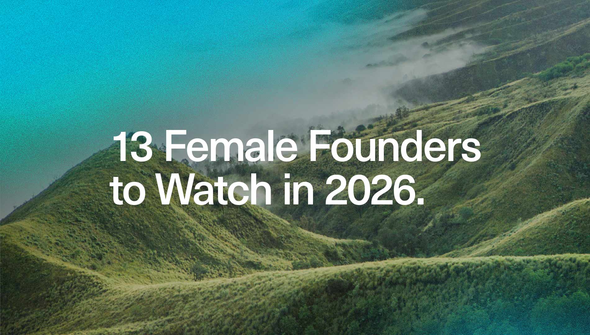 13 Female Founders to Watch in 2026